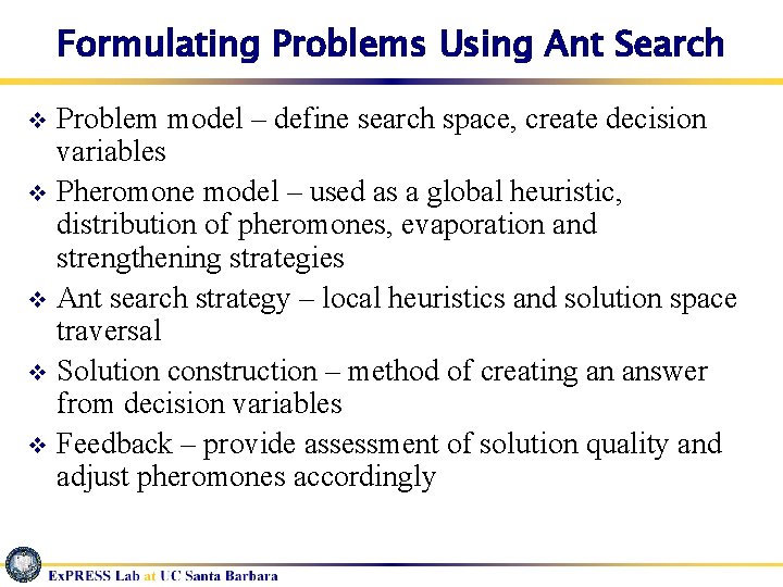 Formulating Problems Using Ant Search Problem model – define search space, create decision variables