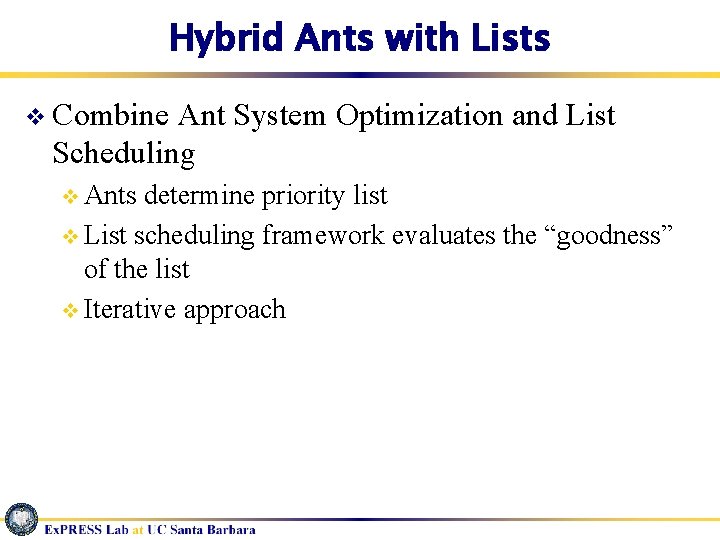 Hybrid Ants with Lists v Combine Ant System Optimization and List Scheduling v Ants