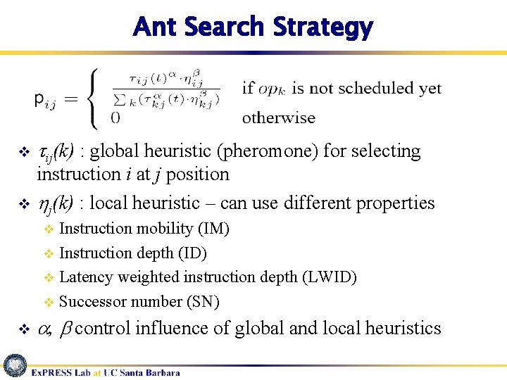 Ant Search Strategy v ij(k) : global heuristic (pheromone) for selecting instruction i at