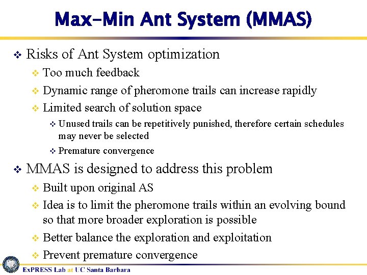 Max-Min Ant System (MMAS) v Risks of Ant System optimization Too much feedback v