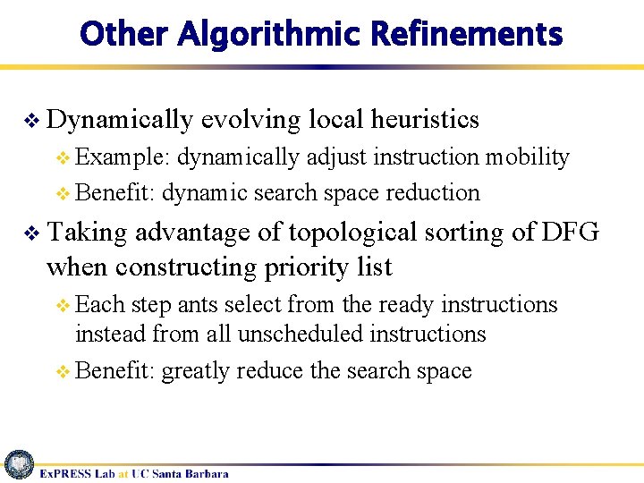 Other Algorithmic Refinements v Dynamically evolving local heuristics v Example: dynamically adjust instruction mobility