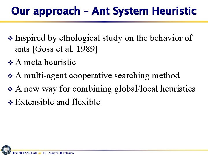 Our approach – Ant System Heuristic v Inspired by ethological study on the behavior