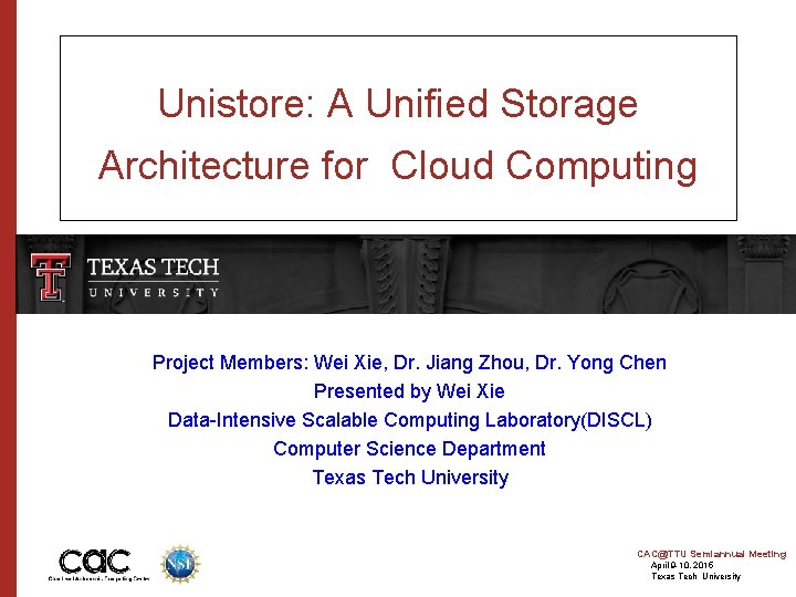 Unistore: A Unified Storage Architecture for Cloud Computing Project Members: Wei Xie, Dr. Jiang