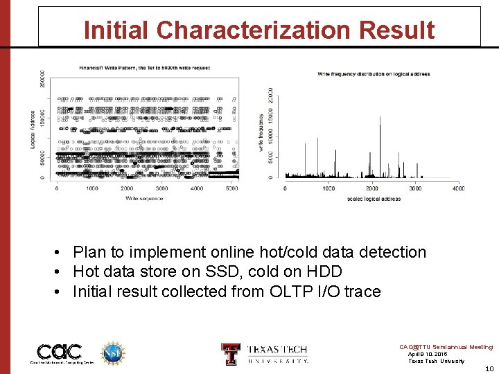 Initial Characterization Result • Plan to implement online hot/cold data detection • Hot data