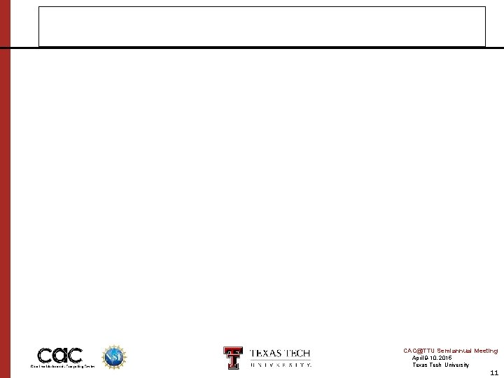 CAC@TTU Semiannual Meeting April 9 -10, 2015 Texas Tech University 11 