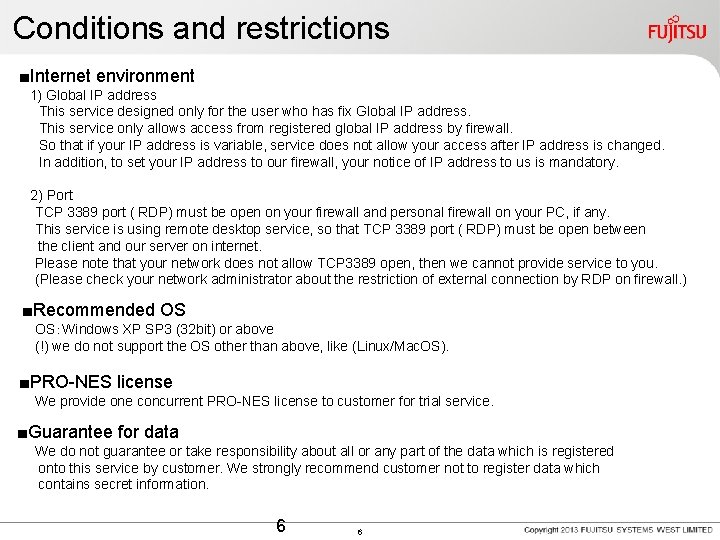 Conditions and restrictions 　■Internet environment 　　 1) Global IP address 　　　 This service designed