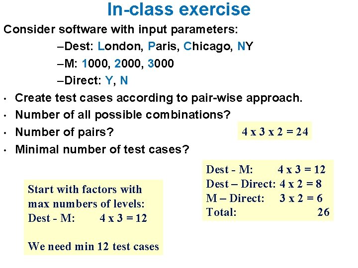 In-class exercise Consider software with input parameters: –Dest: London, Paris, Chicago, NY –M: 1000,