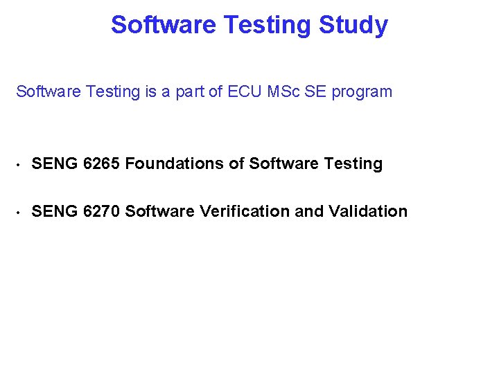 Software Testing Study Software Testing is a part of ECU MSc SE program •