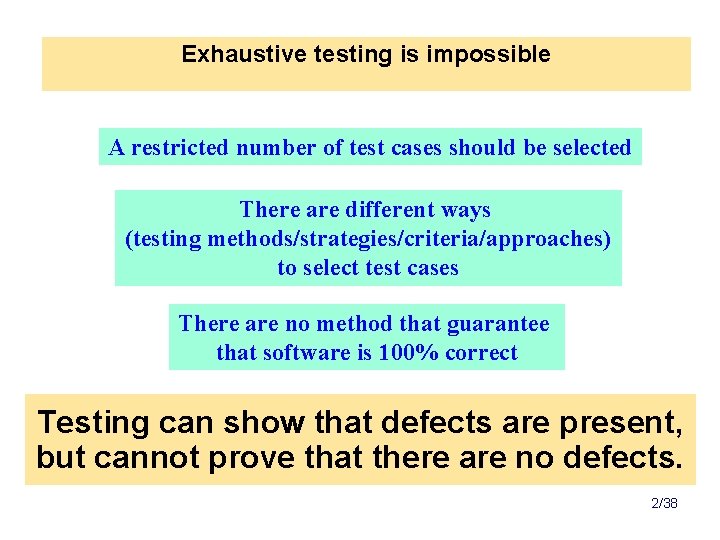 Exhaustive testing is impossible A restricted number of test cases should be selected There