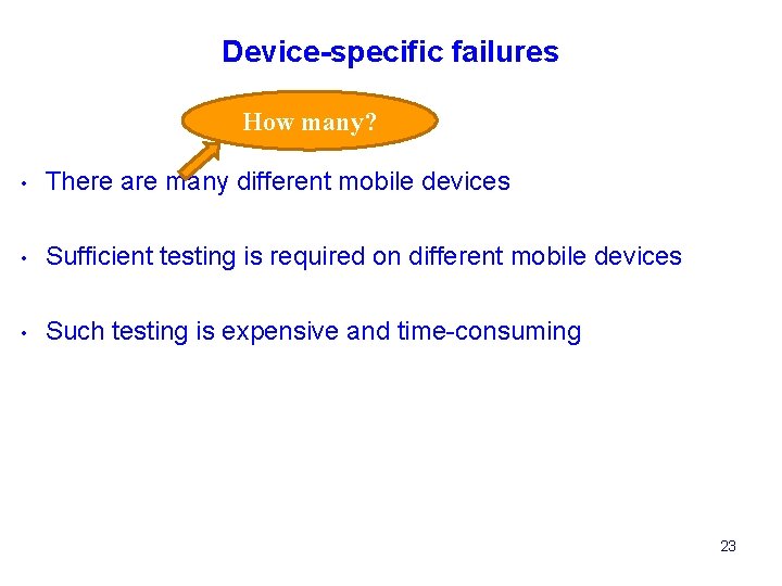 Device-specific failures How many? • There are many different mobile devices • Sufficient testing