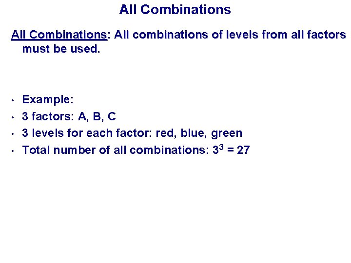 All Combinations: All combinations of levels from all factors must be used. • •