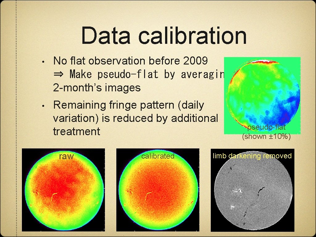 Data calibration • No flat observation before 2009 ⇒ Make pseudo-flat by averaging 2