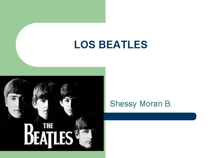 LOS BEATLES Shessy Moran B. 