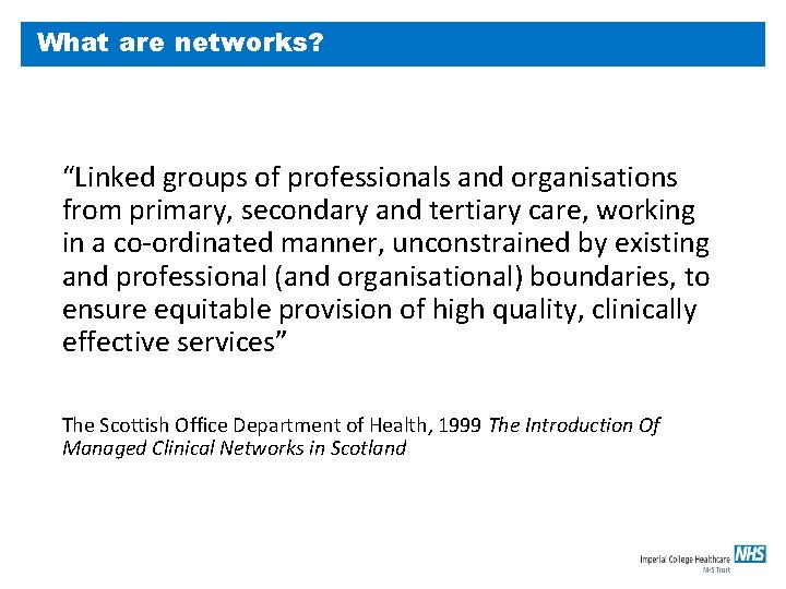 What are networks? “Linked groups of professionals and organisations from primary, secondary and tertiary