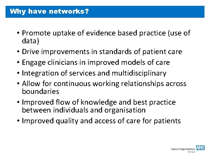 Why have networks? • Promote uptake of evidence based practice (use of data) •