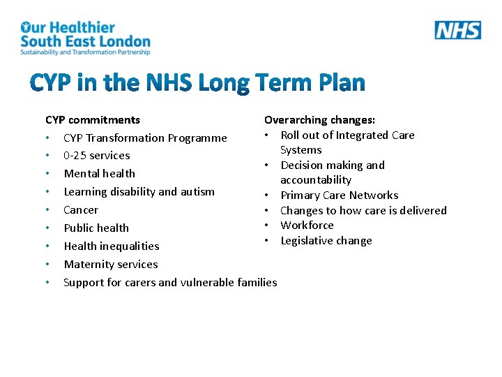 CYP commitments Overarching changes: • Roll out of Integrated Care • CYP Transformation Programme