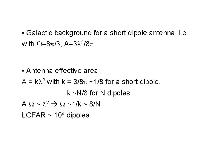 • Galactic background for a short dipole antenna, i. e. with =8 /3, • Galactic background for a short dipole antenna, i. e. with =8 /3,
