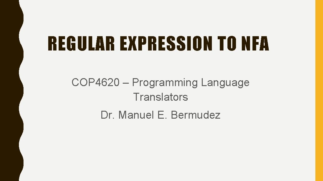 REGULAR EXPRESSION TO NFA COP 4620 – Programming Language Translators Dr. Manuel E. Bermudez