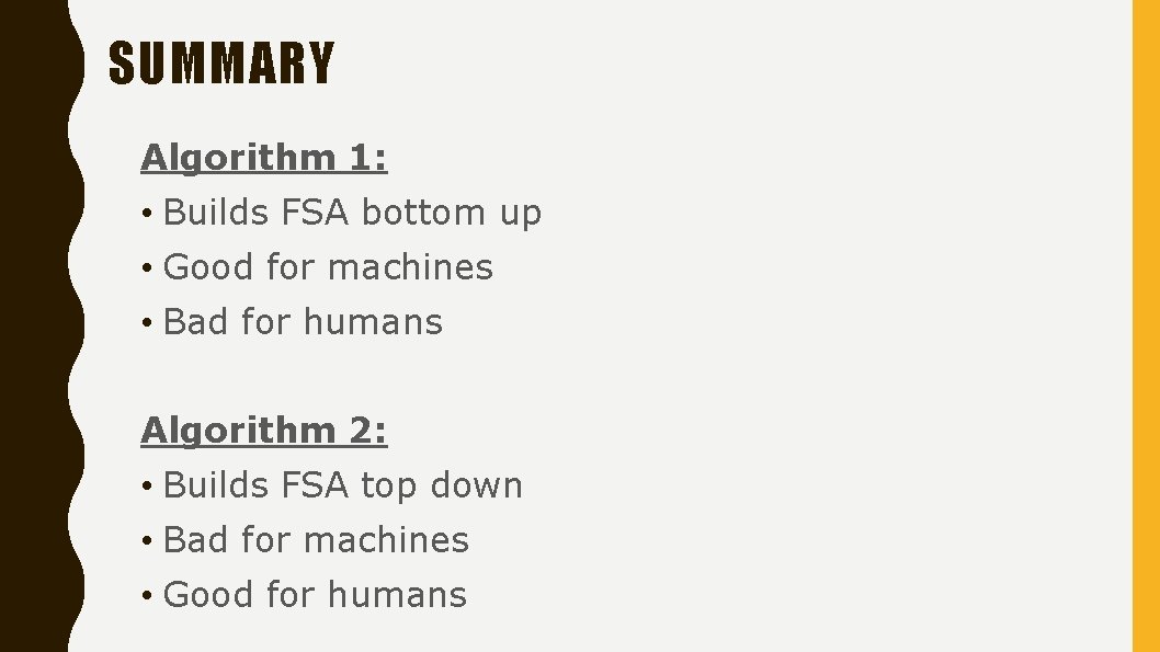 SUMMARY Algorithm 1: • Builds FSA bottom up • Good for machines • Bad