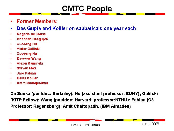 CMTC People • Former Members: • Das Gupta and Koiller on sabbaticals one year