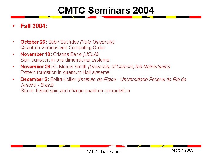 CMTC Seminars 2004 • Fall 2004: • • October 26: Subir Sachdev (Yale University)