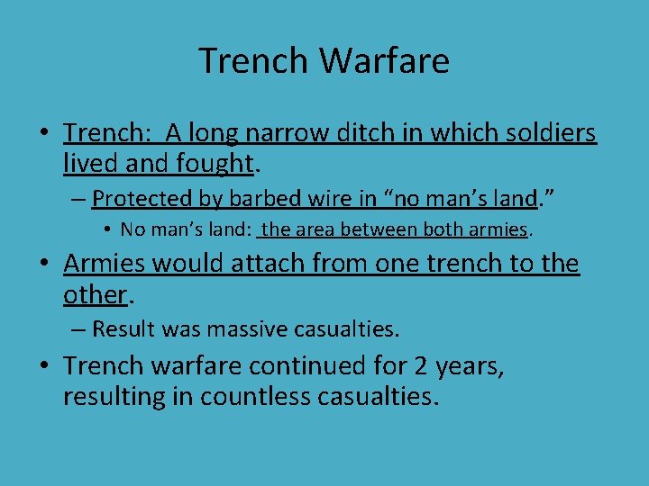 Trench Warfare • Trench: A long narrow ditch in which soldiers lived and fought. Trench Warfare • Trench: A long narrow ditch in which soldiers lived and fought.