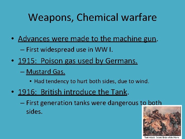 Weapons, Chemical warfare • Advances were made to the machine gun. – First widespread Weapons, Chemical warfare • Advances were made to the machine gun. – First widespread