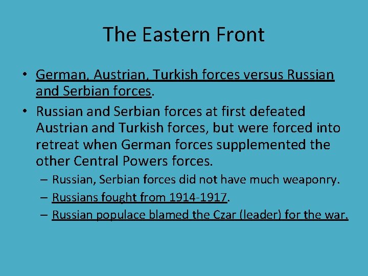 The Eastern Front • German, Austrian, Turkish forces versus Russian and Serbian forces. • The Eastern Front • German, Austrian, Turkish forces versus Russian and Serbian forces. •