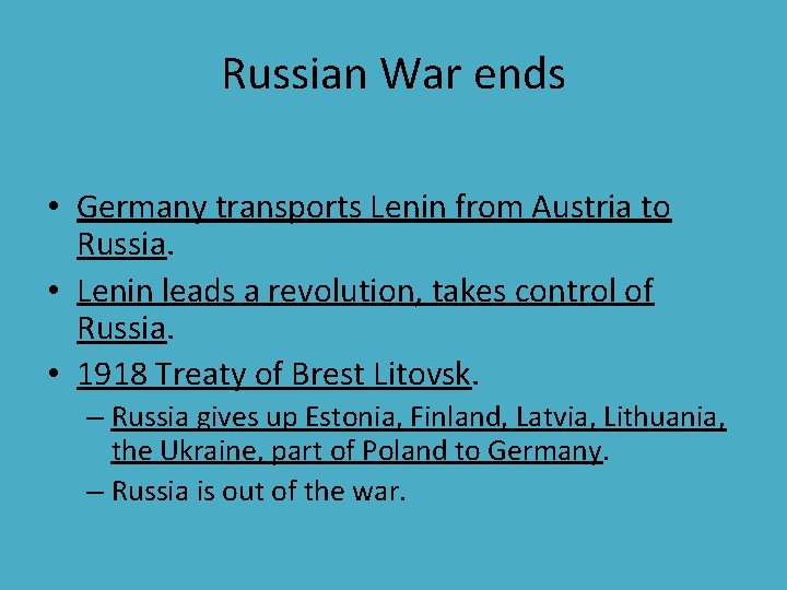 Russian War ends • Germany transports Lenin from Austria to Russia. • Lenin leads Russian War ends • Germany transports Lenin from Austria to Russia. • Lenin leads