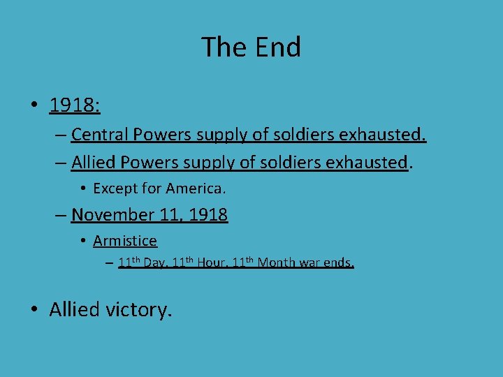 The End • 1918: – Central Powers supply of soldiers exhausted. – Allied Powers The End • 1918: – Central Powers supply of soldiers exhausted. – Allied Powers