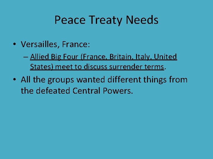 Peace Treaty Needs • Versailles, France: – Allied Big Four (France, Britain, Italy, United Peace Treaty Needs • Versailles, France: – Allied Big Four (France, Britain, Italy, United