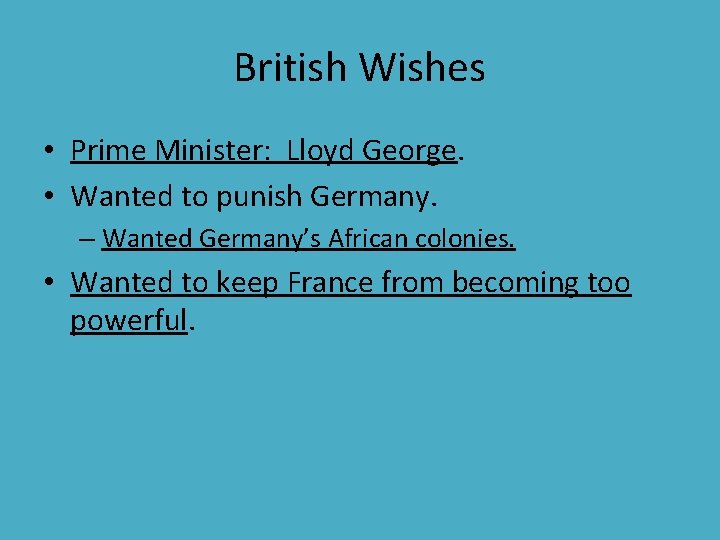 British Wishes • Prime Minister: Lloyd George. • Wanted to punish Germany. – Wanted British Wishes • Prime Minister: Lloyd George. • Wanted to punish Germany. – Wanted