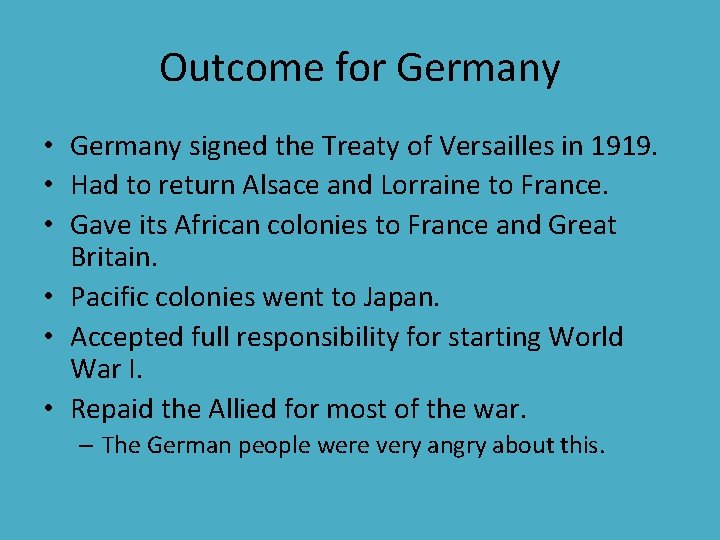 Outcome for Germany • Germany signed the Treaty of Versailles in 1919. • Had Outcome for Germany • Germany signed the Treaty of Versailles in 1919. • Had