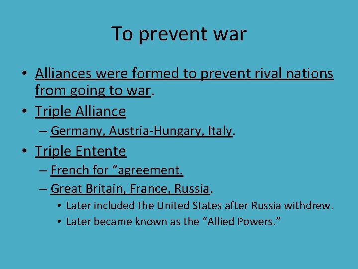 To prevent war • Alliances were formed to prevent rival nations from going to To prevent war • Alliances were formed to prevent rival nations from going to