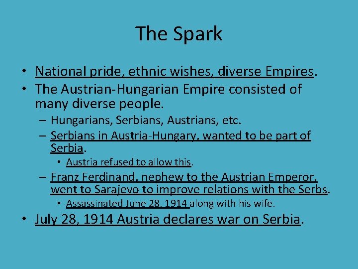 The Spark • National pride, ethnic wishes, diverse Empires. • The Austrian-Hungarian Empire consisted The Spark • National pride, ethnic wishes, diverse Empires. • The Austrian-Hungarian Empire consisted