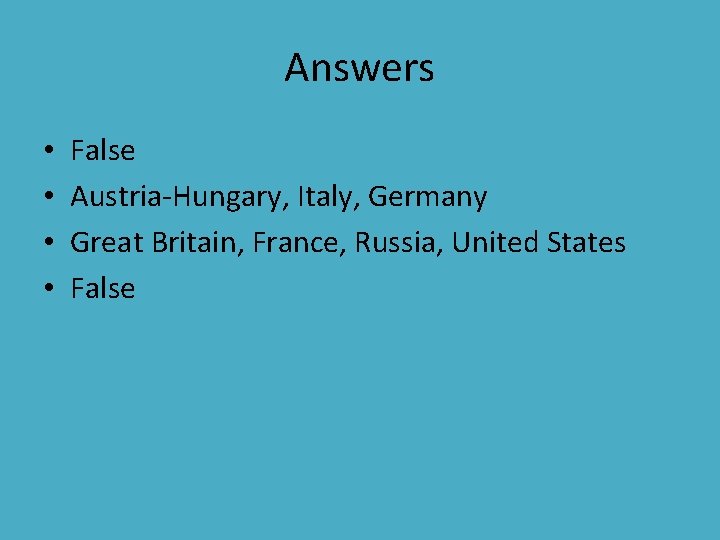 Answers • • False Austria-Hungary, Italy, Germany Great Britain, France, Russia, United States False Answers • • False Austria-Hungary, Italy, Germany Great Britain, France, Russia, United States False