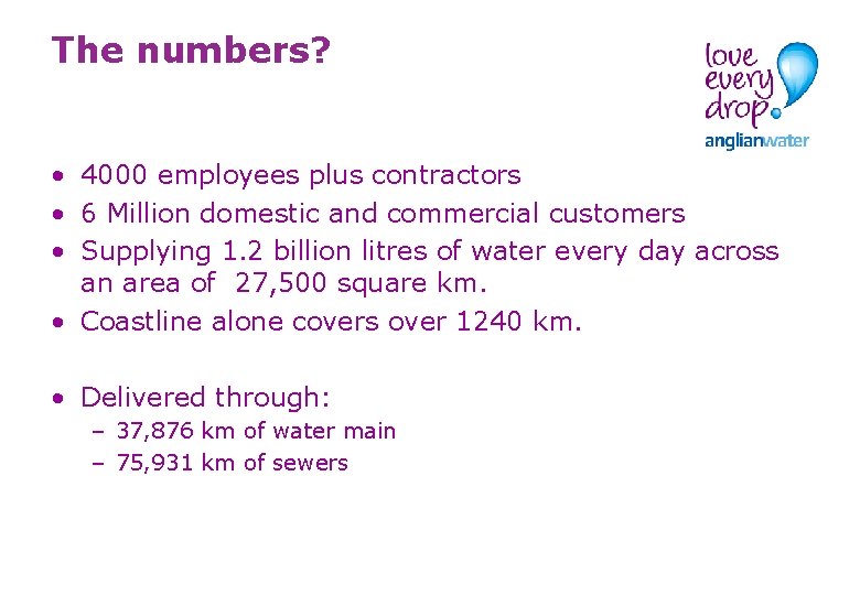The numbers? • 4000 employees plus contractors • 6 Million domestic and commercial customers