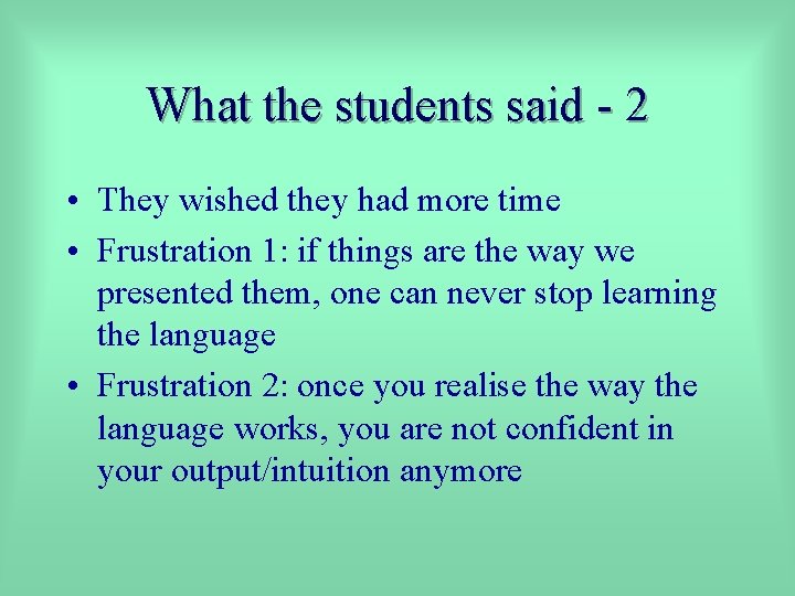 What the students said - 2 • They wished they had more time •