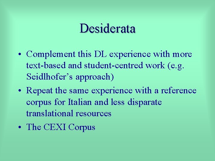 Desiderata • Complement this DL experience with more text-based and student-centred work (e. g.