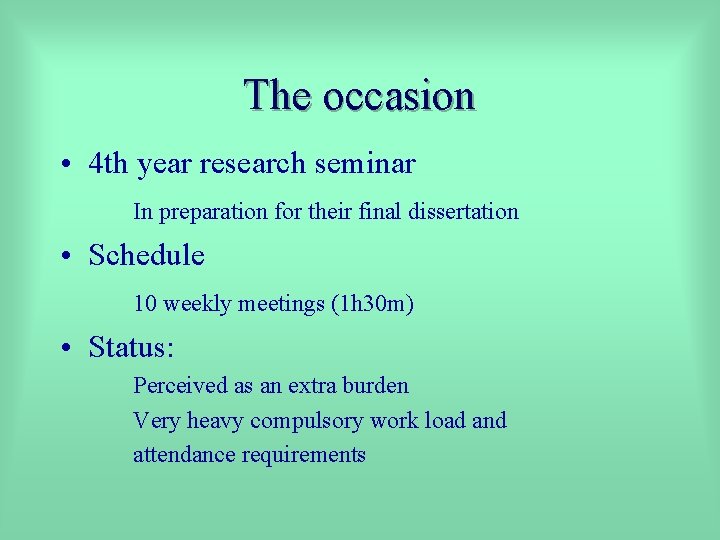 The occasion • 4 th year research seminar In preparation for their final dissertation