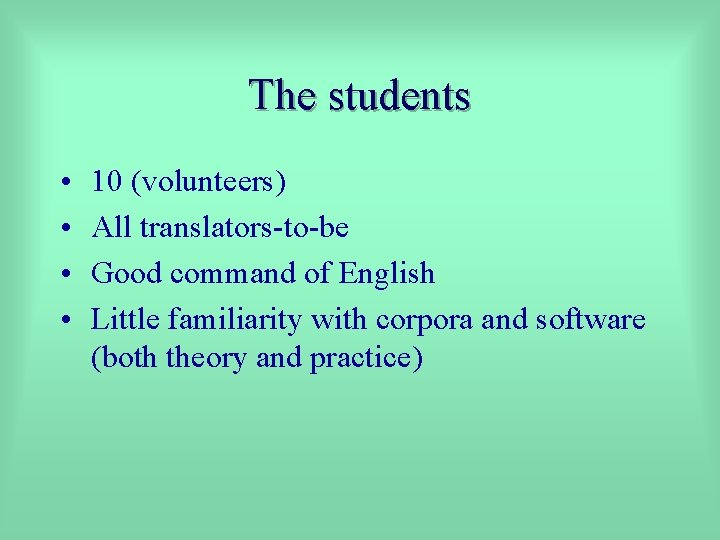 The students • • 10 (volunteers) All translators-to-be Good command of English Little familiarity