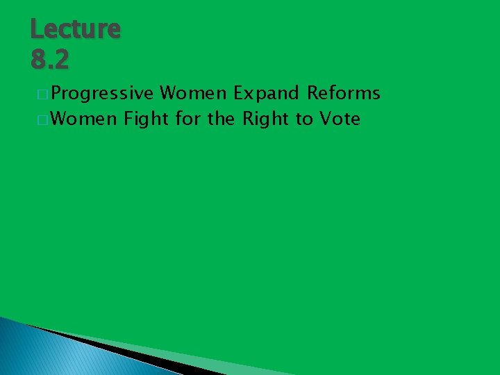 Lecture 8. 2 � Progressive Women Expand Reforms � Women Fight for the Right