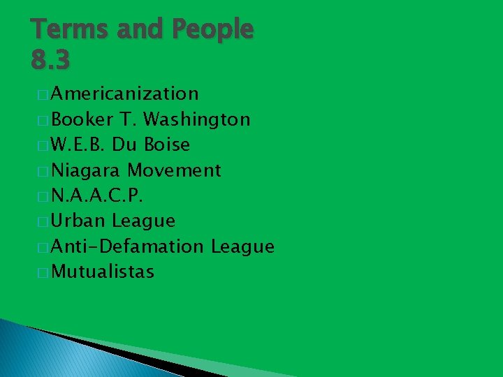 Terms and People 8. 3 � Americanization � Booker T. Washington � W. E.