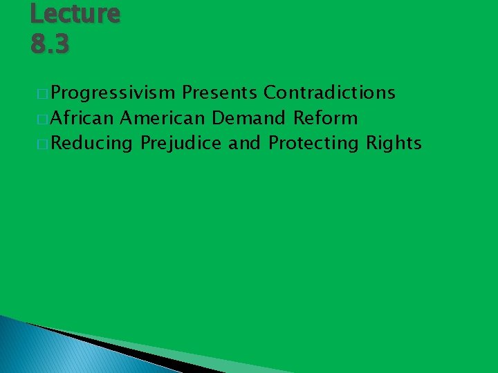 Lecture 8. 3 � Progressivism Presents Contradictions � African American Demand Reform � Reducing