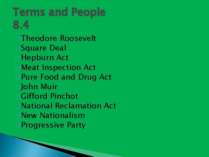 Terms and People 8. 4 � Theodore Roosevelt � Square Deal � Hepburn Act