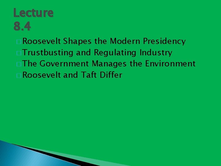 Lecture 8. 4 � Roosevelt Shapes the Modern Presidency � Trustbusting and Regulating Industry
