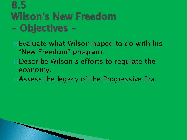 8. 5 Wilson’s New Freedom - Objectives � Evaluate what Wilson hoped to do