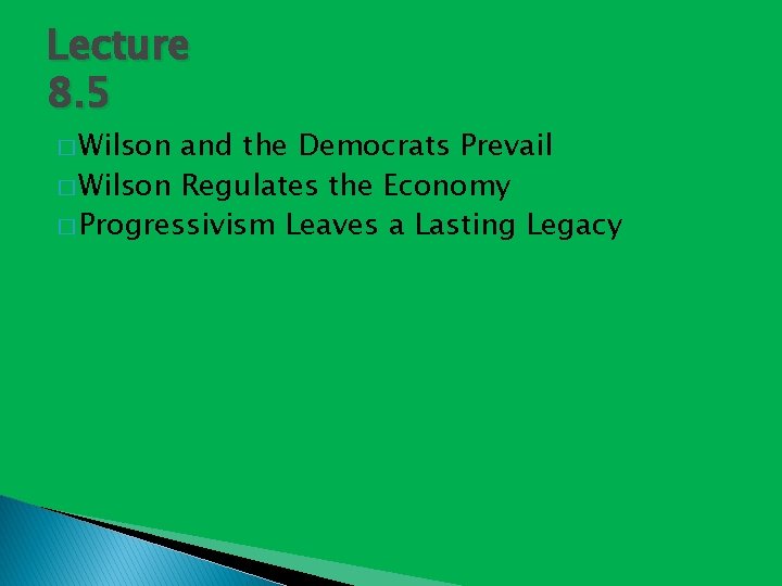 Lecture 8. 5 � Wilson and the Democrats Prevail � Wilson Regulates the Economy