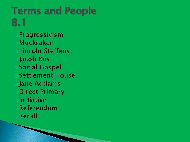 Terms and People 8. 1 � Progressivism � Muckraker � Lincoln Steffens � Jacob