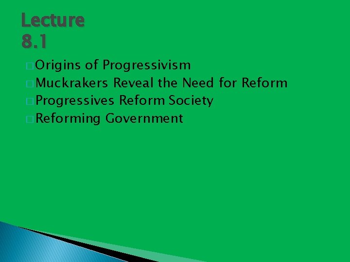 Lecture 8. 1 � Origins of Progressivism � Muckrakers Reveal the Need for Reform